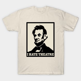 The Lincoln - I hate theatre T-Shirt